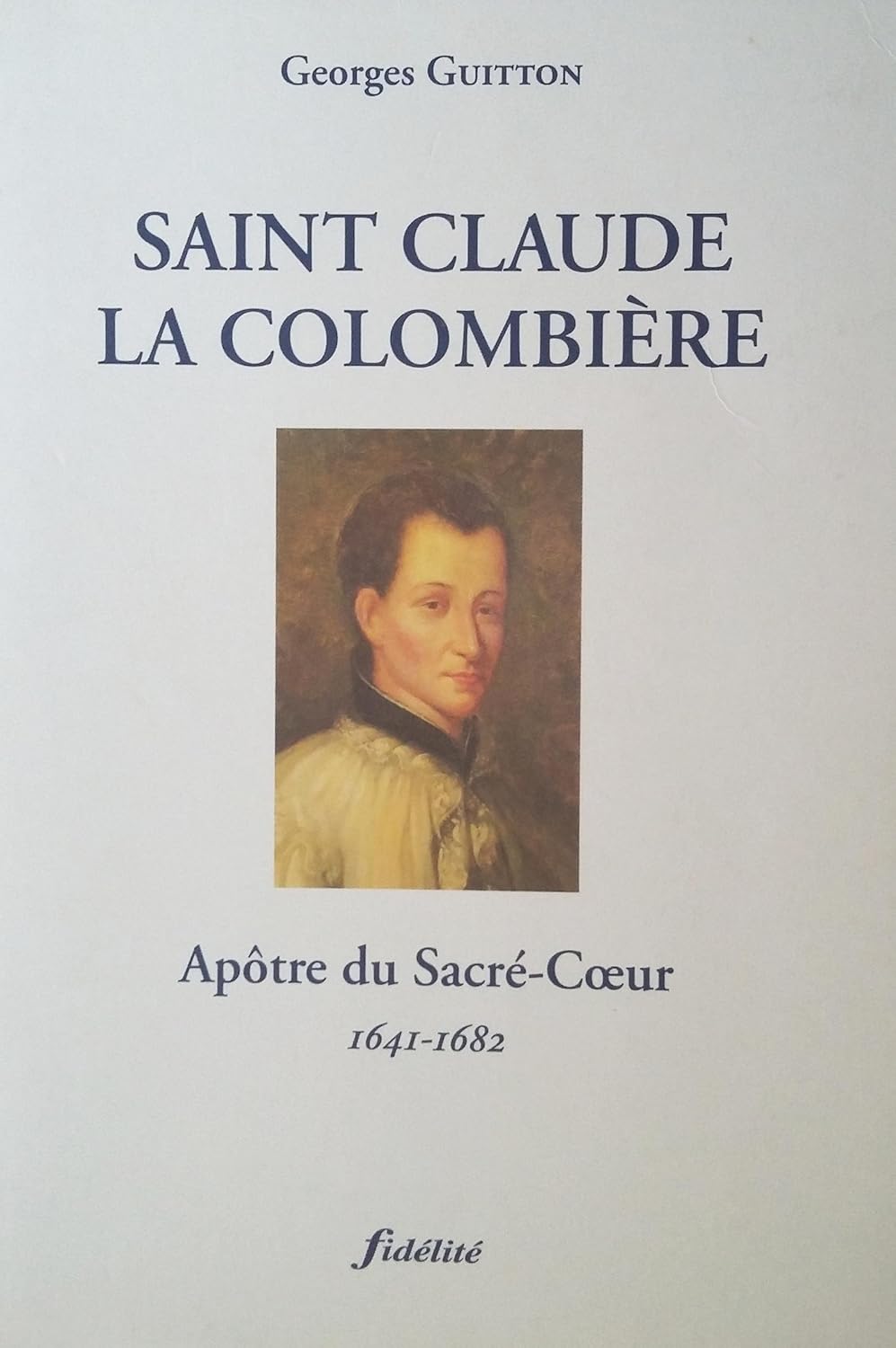 Saint Claude la Colombière, Apôtre du Sacré-cœur 1641-1682