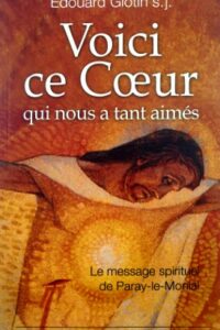 Voici ce cœur qui nous a tant aimés – Le message spirituel de Paray-le-Monial