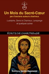 Un Mois du Sacré-Cœur par d’anciens auteurs chartreux : Ludolphe, Denis le Chartreux, Lansperge et quelques autres